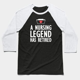 Retired Nurse - A nurse legend has retired Baseball T-Shirt